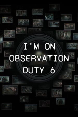 I'm on Observation Duty 6